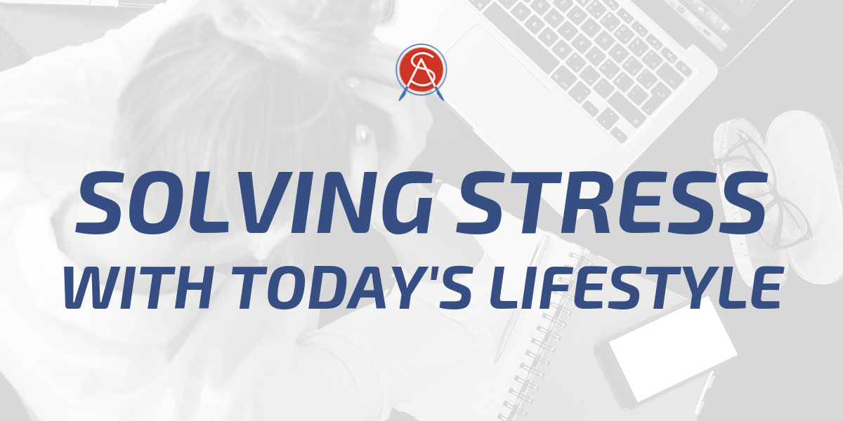 Solving Stress With Today’s Lifestyle