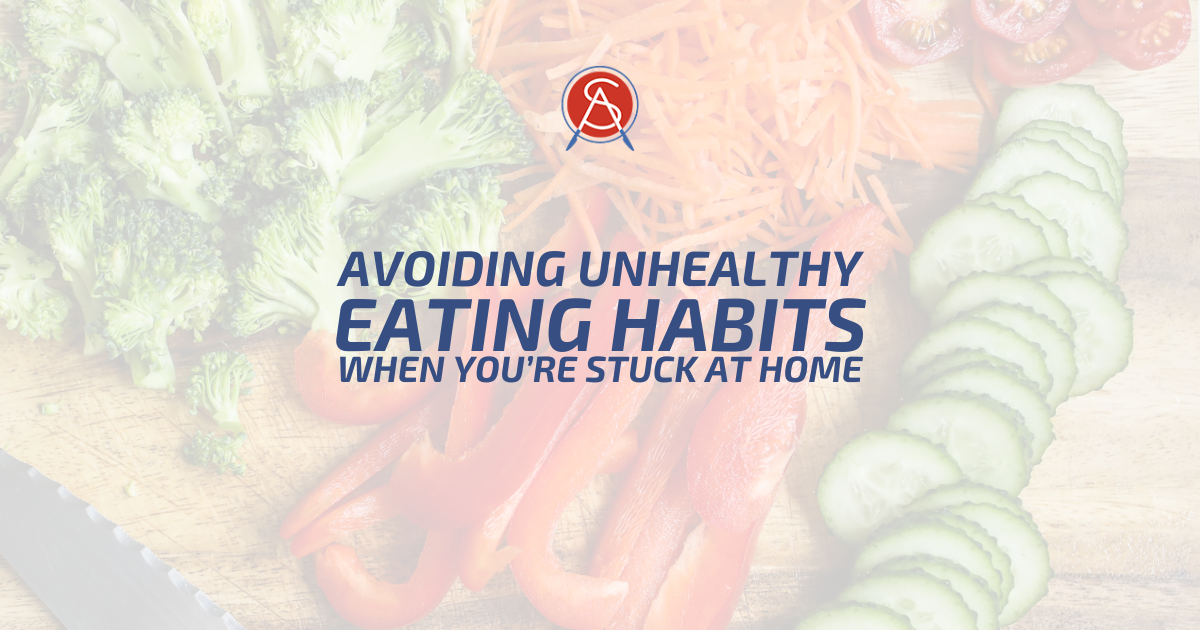 Avoiding Poor Eating Habits When You’re Stuck at Home